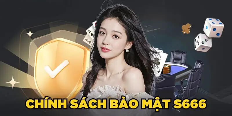 Tham gia S666 anh em bet thủ được bảo mật tối đa thông tin